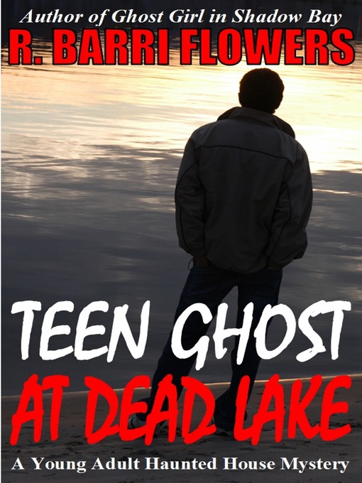 Title details for Teen Ghost at Dead Lake (A Young Adult Haunted House Mystery) by R. Barri Flowers - Available